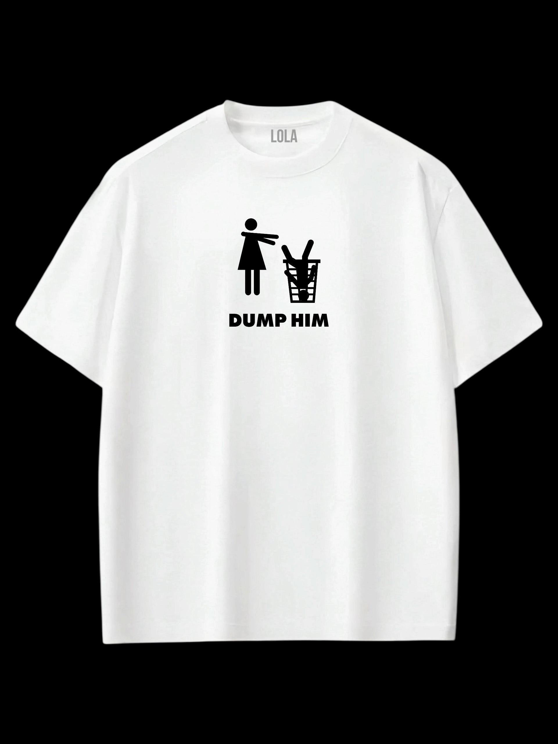 Dump Hım Oversize T-shirt